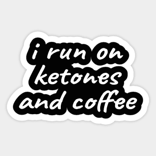 I Run on Ketones and Coffee - Ketogenic Sticker